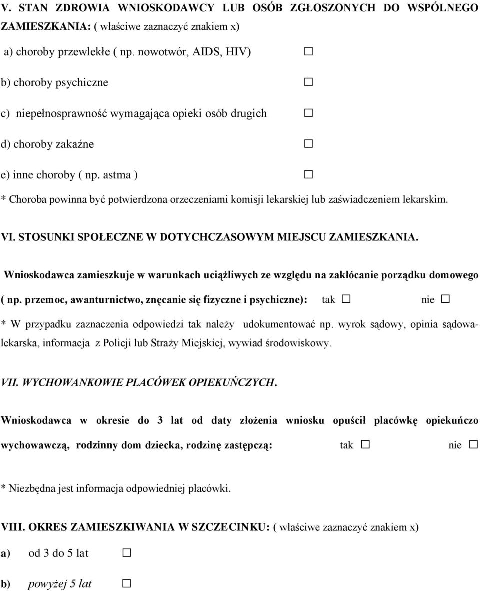 astma ) * Choroba powinna być potwierdzona orzeczeniami komisji lekarskiej lub zaświadczeniem lekarskim. VI. STOSUNKI SPOŁECZNE W DOTYCHCZASOWYM MIEJSCU ZAMIESZKANIA.