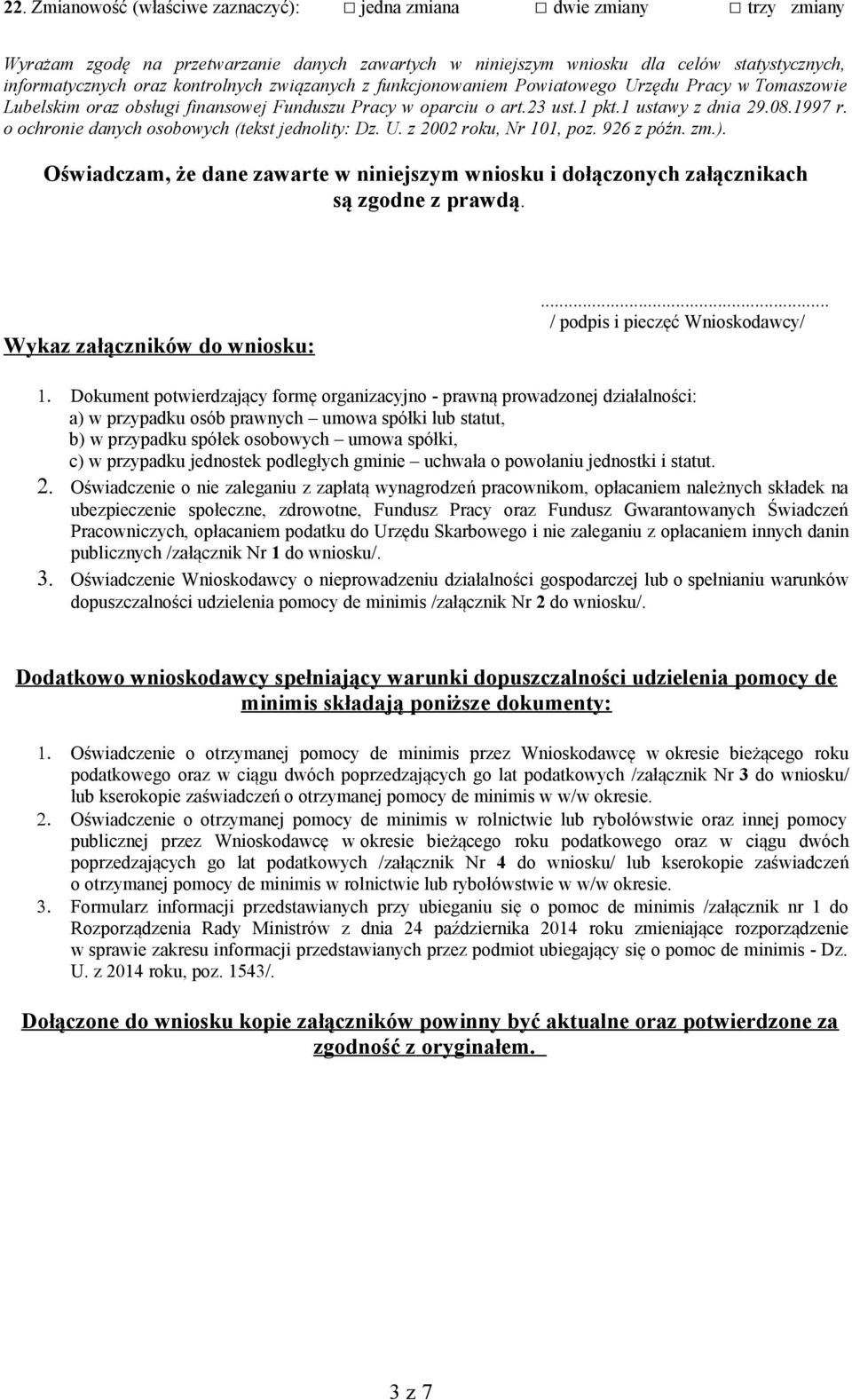 o ochronie danych osobowych (tekst jednolity: Dz. U. z 2002 roku, Nr 101, poz. 926 z późn. zm.). Oświadczam, że dane zawarte w niniejszym wniosku i dołączonych załącznikach są zgodne z prawdą.