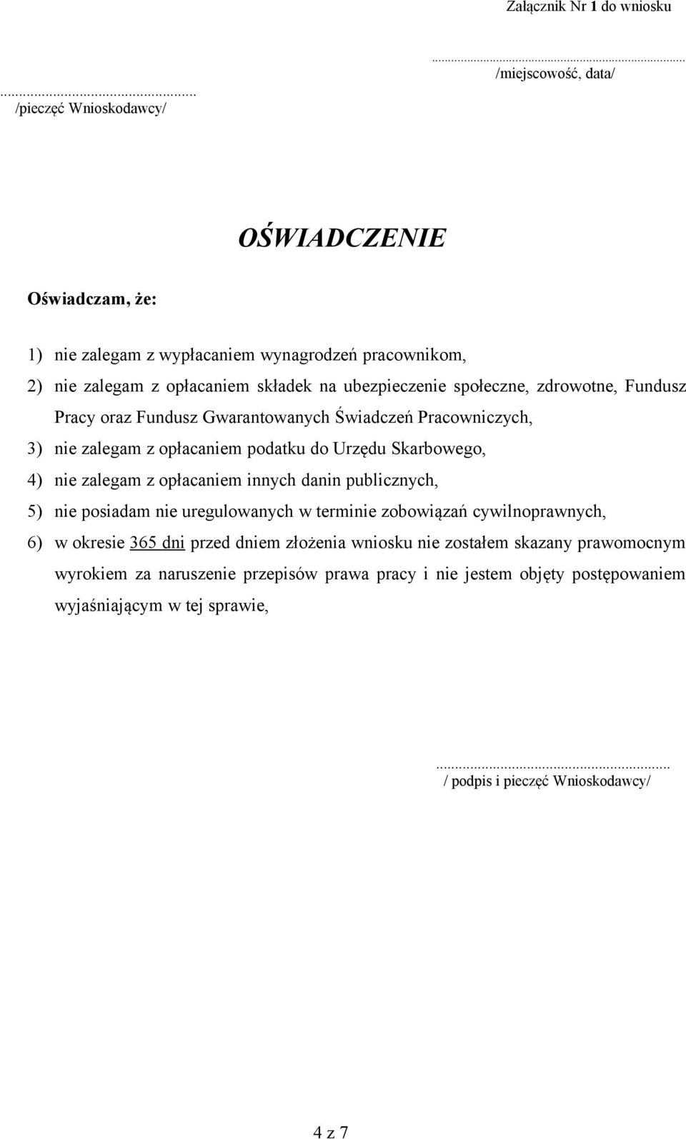 zdrowotne, Fundusz Pracy oraz Fundusz Gwarantowanych Świadczeń Pracowniczych, 3) nie zalegam z opłacaniem podatku do Urzędu Skarbowego, 4) nie zalegam z