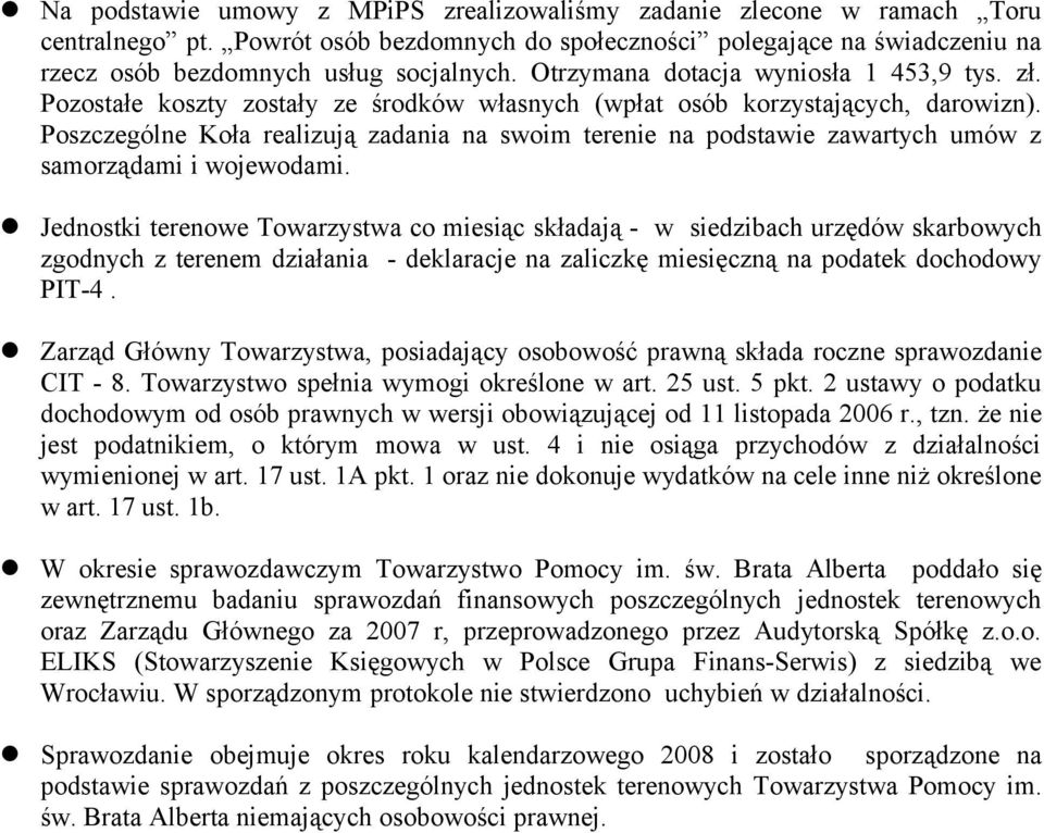 Poszczególne Koła realizują zadania na swoim terenie na podstawie zawartych umów z samorządami i wojewodami.