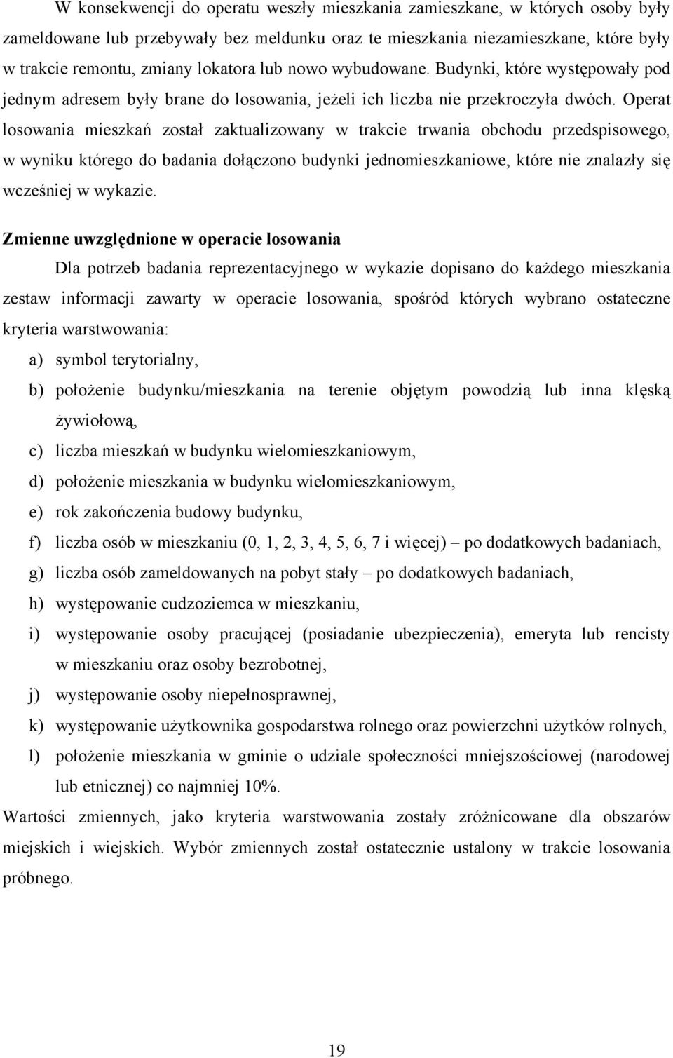 Operat losowania mieszkań został zaktualizowany w trakcie trwania obchodu przedspisowego, w wyniku którego do badania dołączono budynki jednomieszkaniowe, które nie znalazły się wcześniej w wykazie.