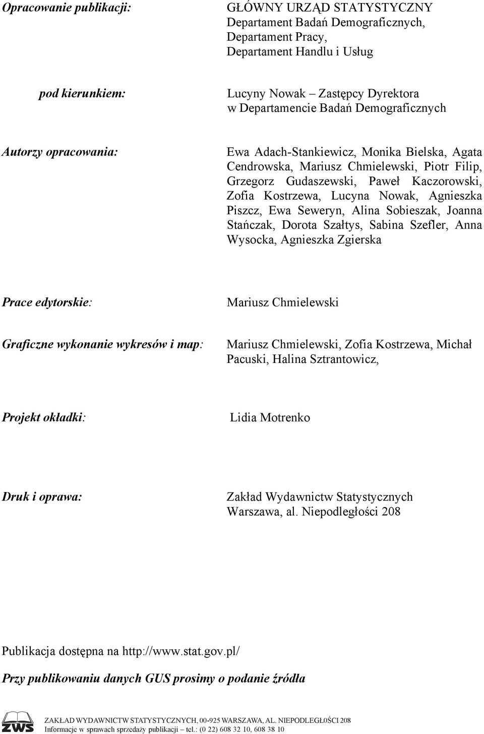 Nowak, Agnieszka Piszcz, Ewa Seweryn, Alina Sobieszak, Joanna Stańczak, Dorota Szałtys, Sabina Szefler, Anna Wysocka, Agnieszka Zgierska Prace edytorskie: Mariusz Chmielewski Graficzne wykonanie