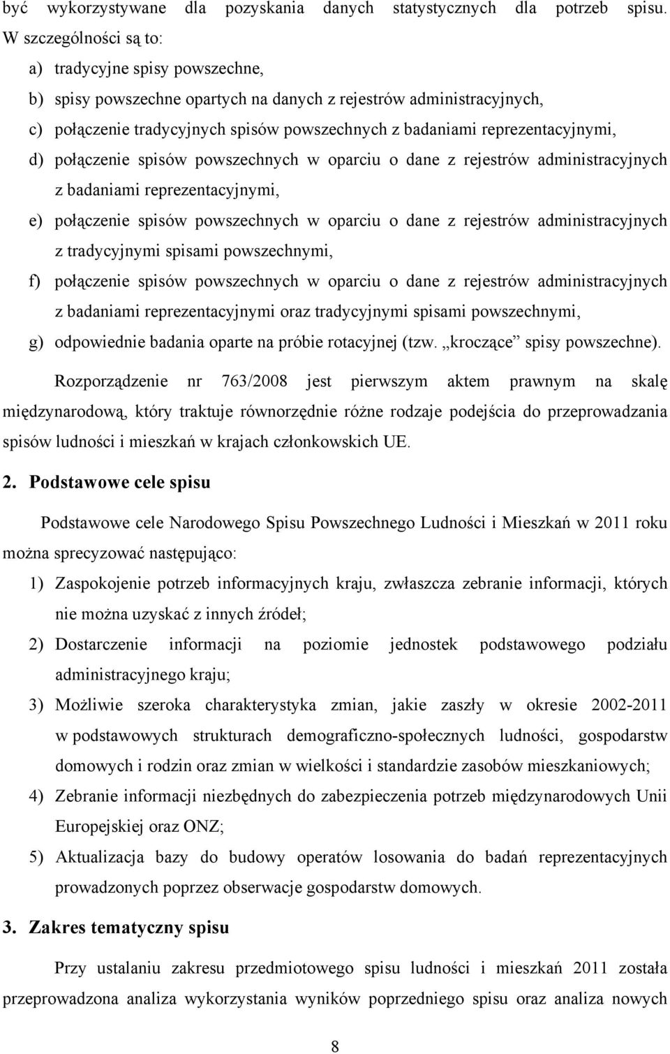 reprezentacyjnymi, d) połączenie spisów powszechnych w oparciu o dane z rejestrów administracyjnych z badaniami reprezentacyjnymi, e) połączenie spisów powszechnych w oparciu o dane z rejestrów