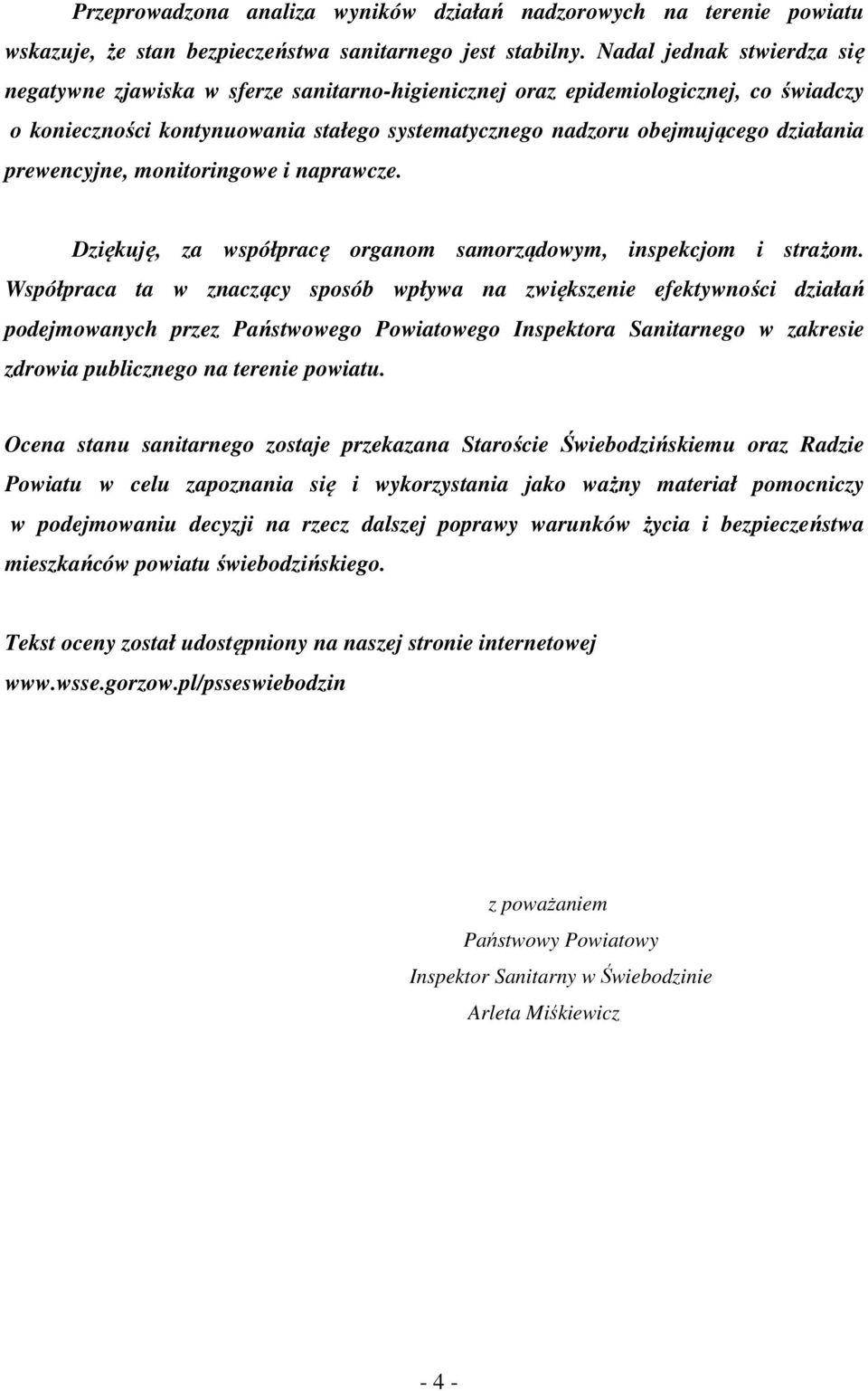 prewencyjne, monitoringowe i naprawcze. Dziękuję, za współpracę organom samorządowym, inspekcjom i strażom.