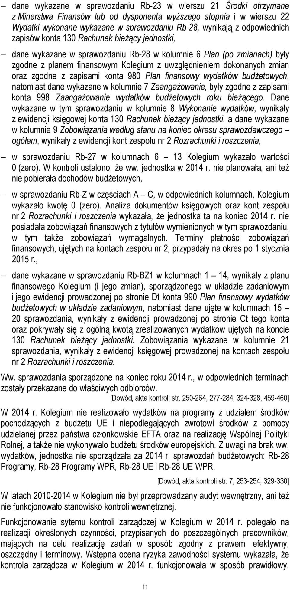 zmian oraz zgodne z zapisami konta 980 Plan finansowy wydatków budżetowych, natomiast dane wykazane w kolumnie 7 Zaangażowanie, były zgodne z zapisami konta 998 Zaangażowanie wydatków budżetowych