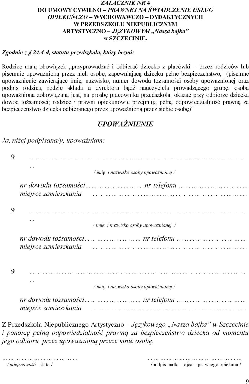 bezpieczeństwo, (pisemne upoważnienie zawierające imię, nazwisko, numer dowodu tożsamości osoby upoważnionej oraz podpis rodzica, rodzic składa u dyrektora bądź nauczyciela prowadzącego grupę; osoba