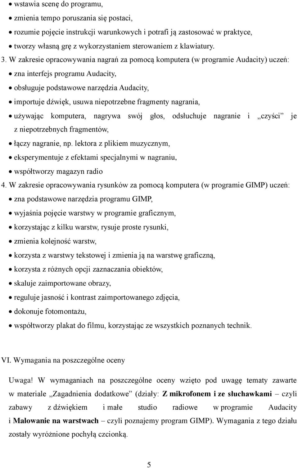 fragmenty nagrania, używając komputera, nagrywa swój głos, odsłuchuje nagranie i czyści je z niepotrzebnych fragmentów, łączy nagranie, np.