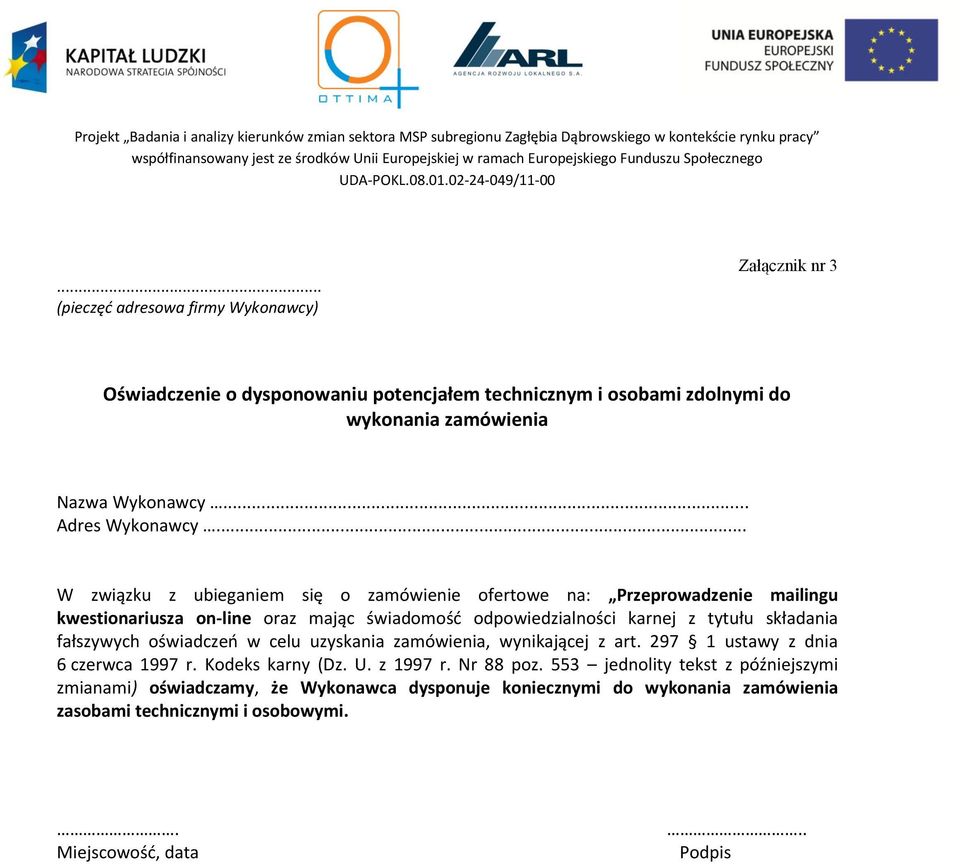 .. W związku z ubieganiem się o zamówienie ofertowe na: Przeprowadzenie mailingu kwestionariusza on-line oraz mając świadomość odpowiedzialności karnej z tytułu składania
