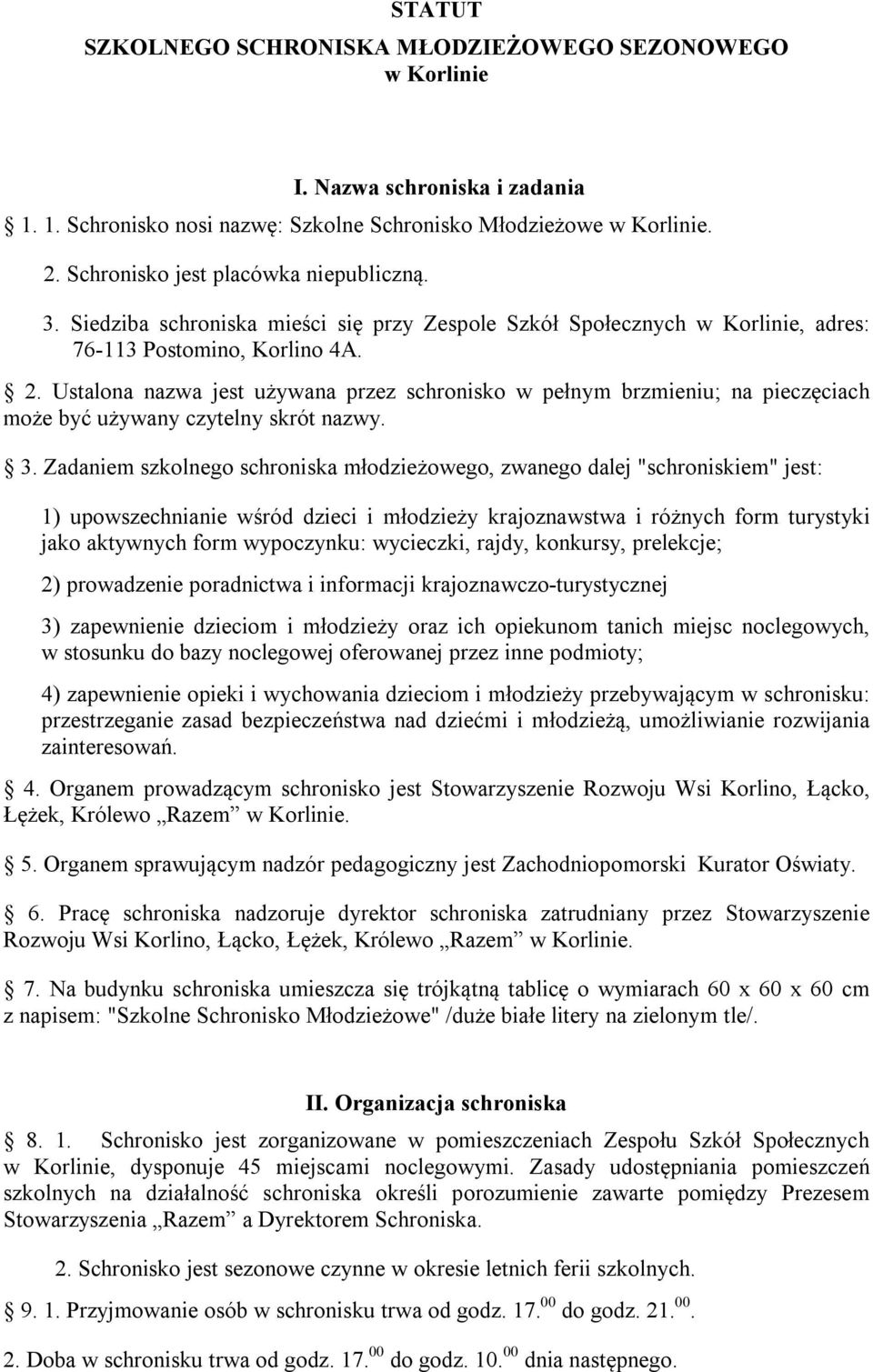 Ustalona nazwa jest używana przez schronisko w pełnym brzmieniu; na pieczęciach może być używany czytelny skrót nazwy. 3.