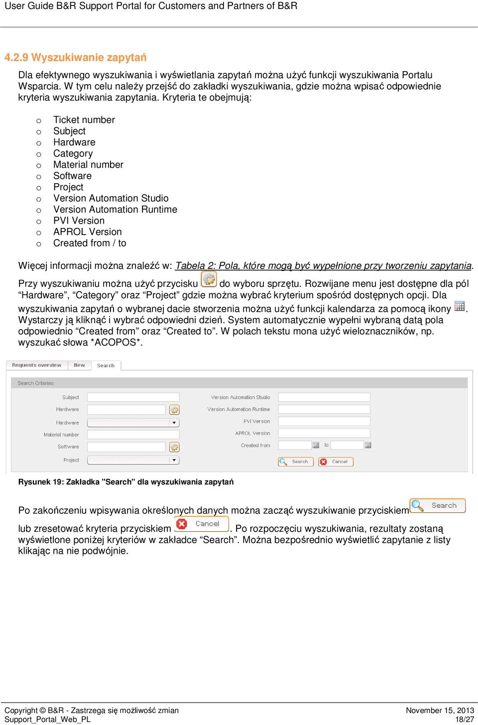 Kryteria te bejmują: Ticket number Subject Hardware Categry Material number Sftware Prject Versin Autmatin Studi Versin Autmatin Runtime PVI Versin APROL Versin Created frm / t Więcej infrmacji mŝna