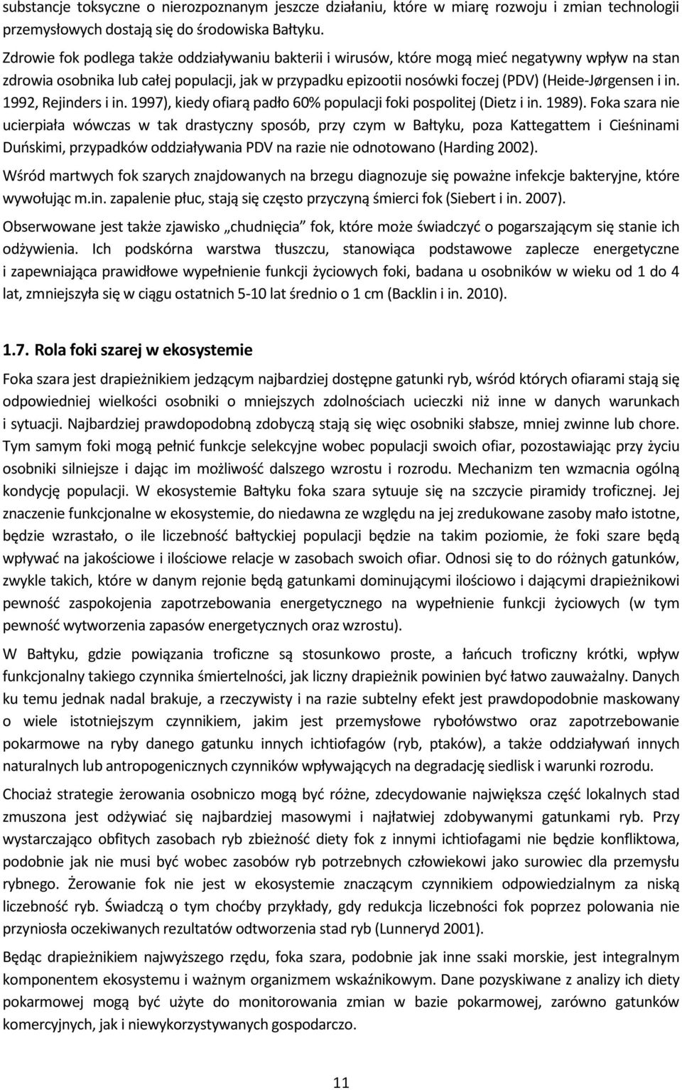 (Heide-Jørgensen i in. 1992, Rejinders i in. 1997), kiedy ofiarą padło 60% populacji foki pospolitej (Dietz i in. 1989).