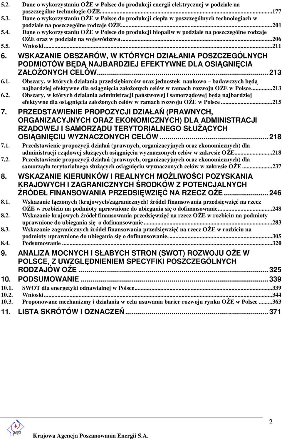 Dane o wykorzystaniu OŹE w Polsce do produkcji biopaliw w podziale na poszczególne rodzaje OŹE oraz w podziale na województwa...206 5.5. Wnioski...211 6.