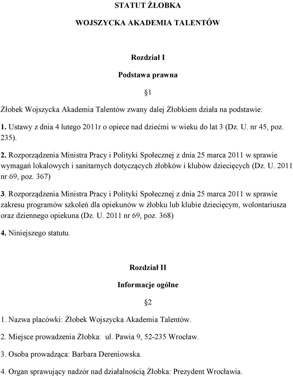 Rozporządzenia Ministra Pracy i Polityki Społecznej z dnia 25 marca 2011 w sprawie wymagań lokalowych i sanitarnych dotyczących żłobków i klubów dziecięcych (Dz. U. 2011 nr 69, poz. 367) 3.