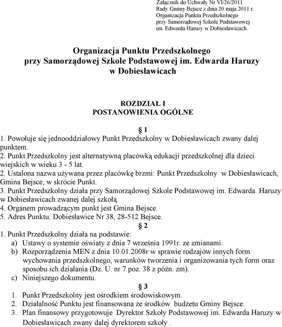 Powołuje się jednooddziałowy Punkt Przedszkolny w Dobiesławicach zwany dalej punktem. 2.