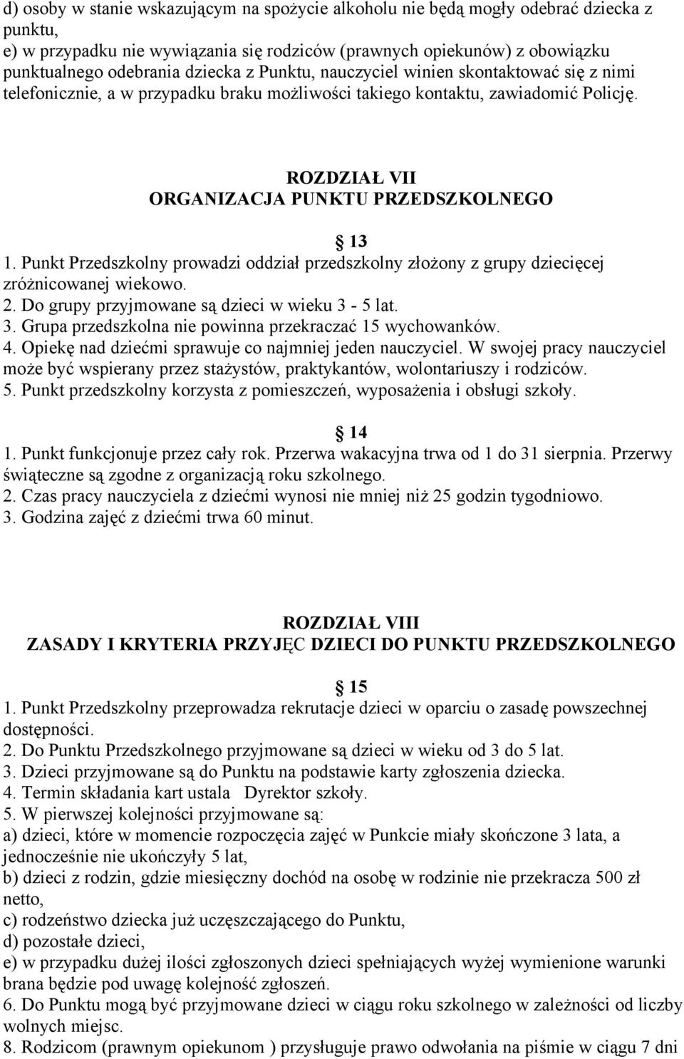 Punkt Przedszkolny prowadzi oddział przedszkolny złożony z grupy dziecięcej zróżnicowanej wiekowo. 2. Do grupy przyjmowane są dzieci w wieku 3-