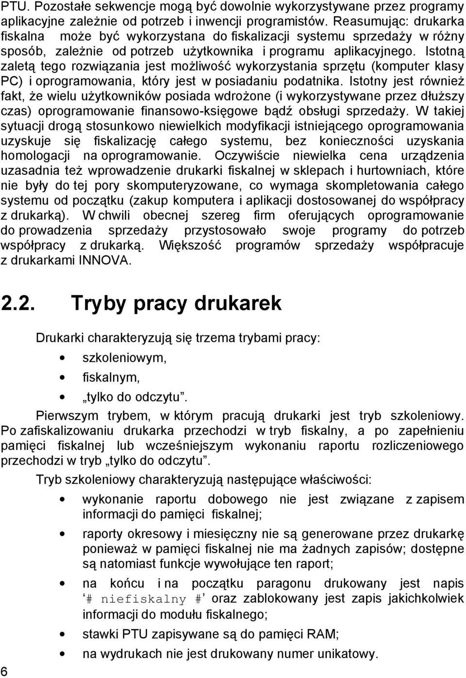 Istotną zaletą tego rozwią zania jest możliwość wykorzystania sprzę tu (komputer klasy PC) i oprogramowania, któ ry jest w posiadaniu podatnika.
