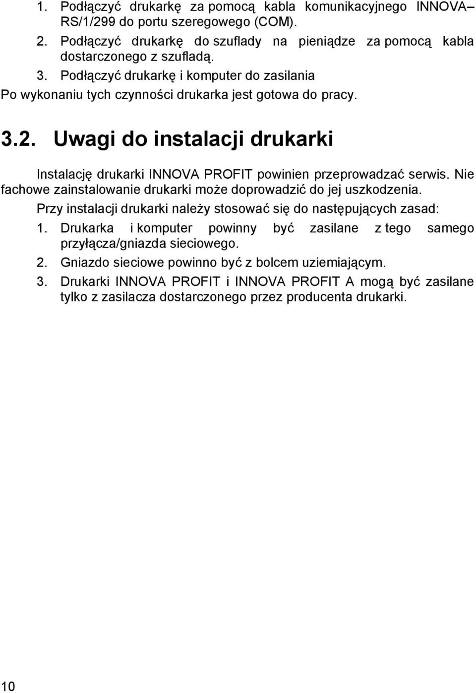 Uwagi do instalacji drukarki Instalację drukarki INNOVA PROFIT powinien przeprowadzać serwis. Nie fachowe zainstalowanie drukarki może doprowadzić do jej uszkodzenia.