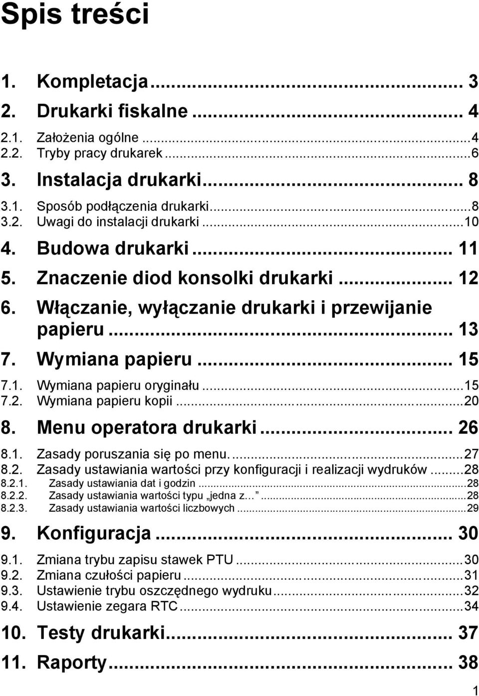 ..20 8. Menu operatora drukarki... 26 8.1. Zasady poruszania się po menu...27 8.2. Zasady ustawiania wartości przy konfiguracji i realizacji wydrukó w...28 8.2.1. Zasady ustawiania dat i godzin...28 8.2.2. Zasady ustawiania wartości typu jedna z.