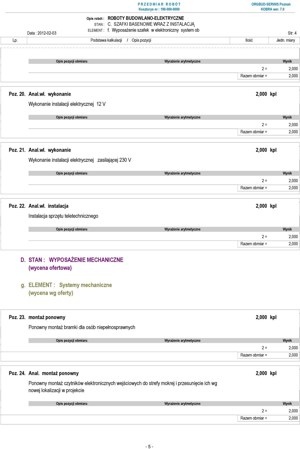 STAN : WYPOSAśENIE MECHANICZNE (wycena ofertowa) g. ELEMENT : Systemy mechaniczne (wycena wg oferty) Poz. 23.