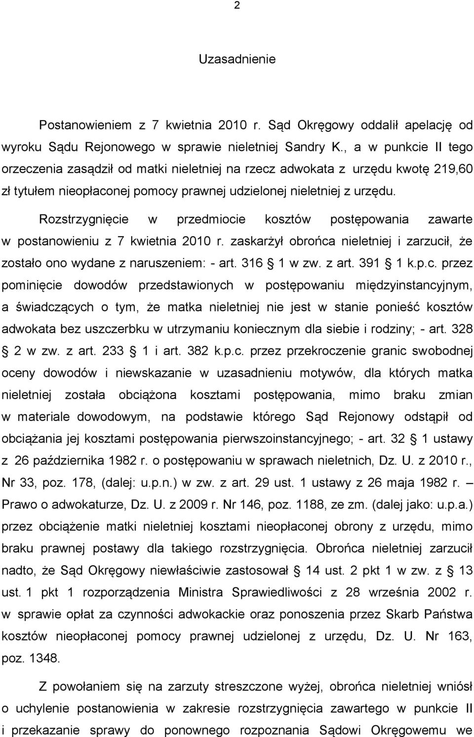 Rozstrzygnięcie w przedmiocie kosztów postępowania zawarte w postanowieniu z 7 kwietnia 2010 r. zaskarżył obrońca nieletniej i zarzucił, że zostało ono wydane z naruszeniem: - art. 316 1 w zw. z art.