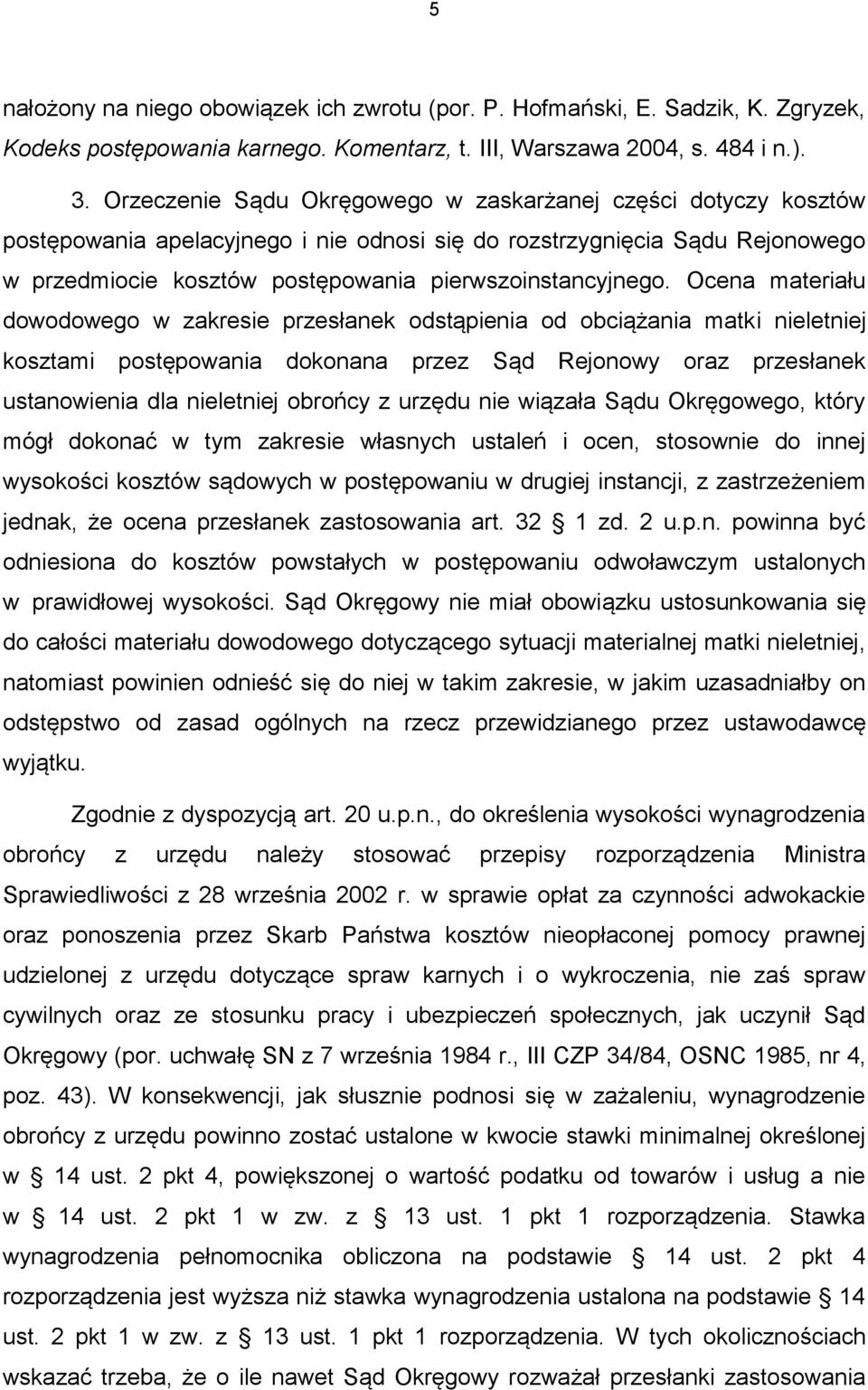 Ocena materiału dowodowego w zakresie przesłanek odstąpienia od obciążania matki nieletniej kosztami postępowania dokonana przez Sąd Rejonowy oraz przesłanek ustanowienia dla nieletniej obrońcy z