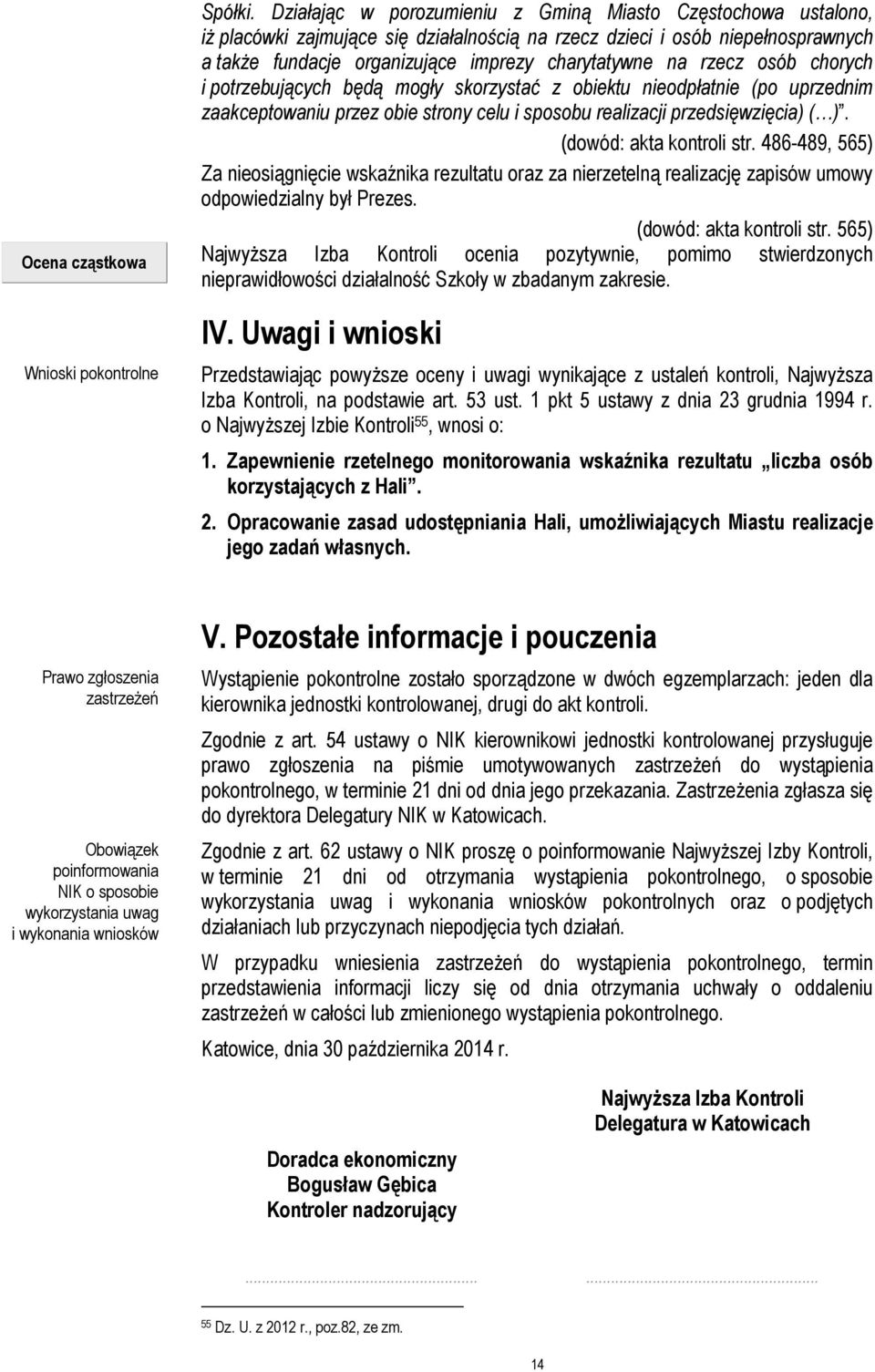 rzecz osób chorych i potrzebujących będą mogły skorzystać z obiektu nieodpłatnie (po uprzednim zaakceptowaniu przez obie strony celu i sposobu realizacji przedsięwzięcia) ( ).