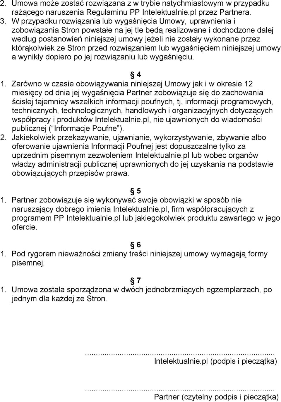 przez którąkolwiek ze Stron przed rozwiązaniem lub wygaśnięciem niniejszej umowy a wynikły dopiero po jej rozwiązaniu lub wygaśnięciu. 4 1.