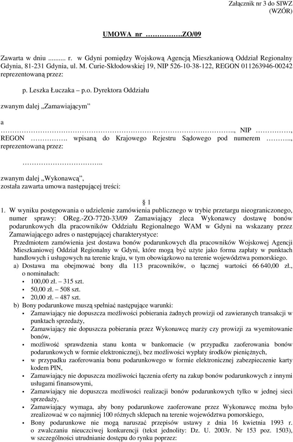 . zwanym dalej Wykonawcą, została zawarta umowa następującej treści: 1 1. W wyniku postępowania o udzielenie zamówienia publicznego w trybie przetargu nieograniczonego, numer sprawy: OReg.