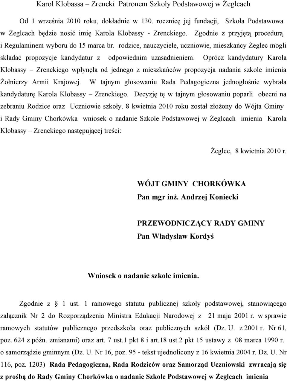 rodzice, nauczyciele, uczniowie, mieszkańcy Żeglec mogli składać propozycje kandydatur z odpowiednim uzasadnieniem.