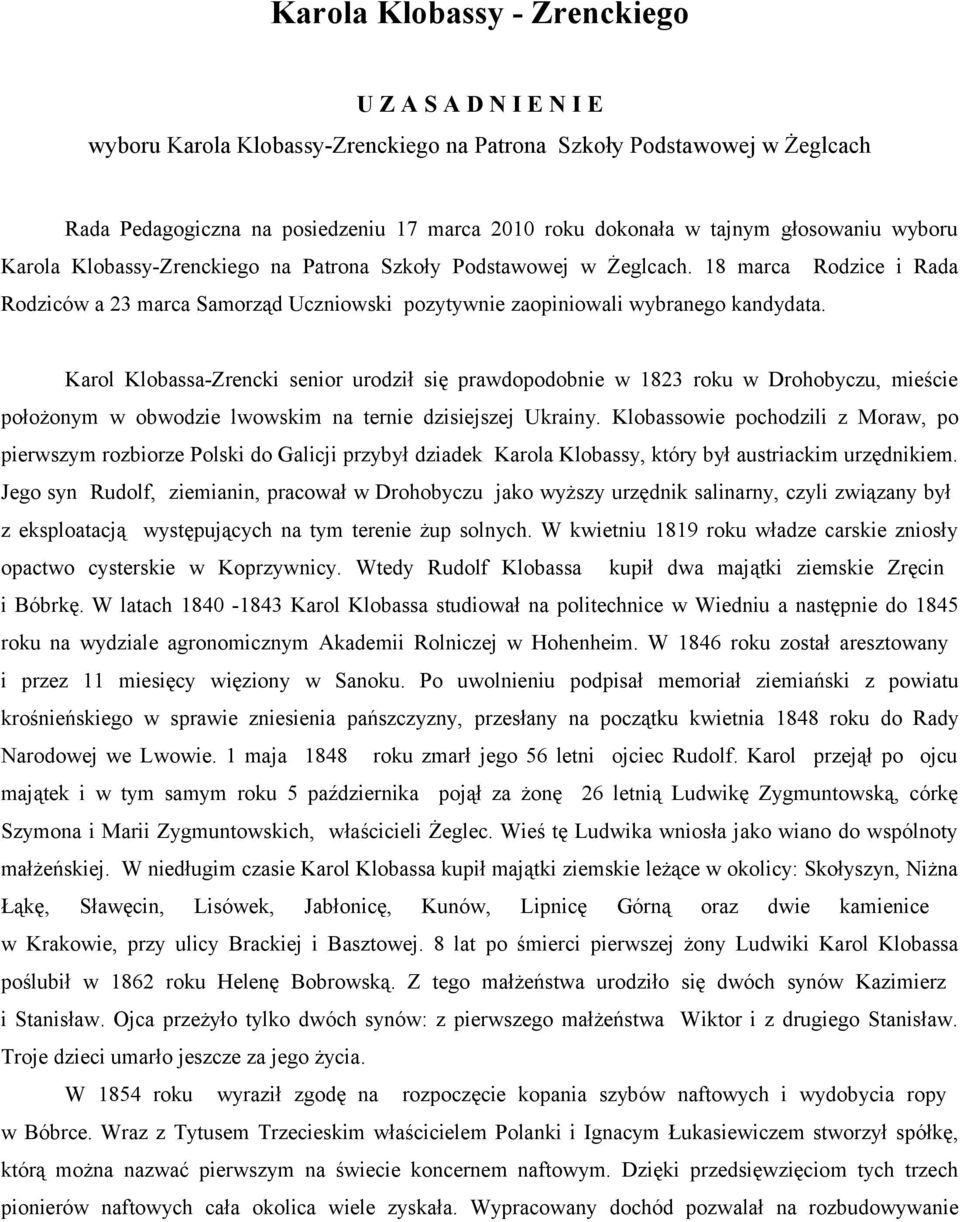 Karol Klobassa-Zrencki senior urodził się prawdopodobnie w 1823 roku w Drohobyczu, mieście położonym w obwodzie lwowskim na ternie dzisiejszej Ukrainy.