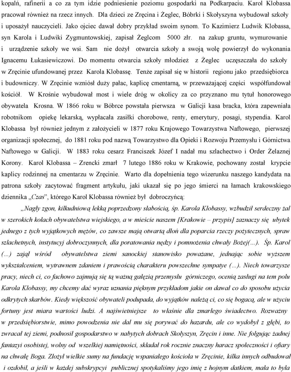 To Kazimierz Ludwik Klobassa, syn Karola i Ludwiki Zygmuntowskiej, zapisał Żeglcom 5000 złr. na zakup gruntu, wymurowanie i urządzenie szkoły we wsi.