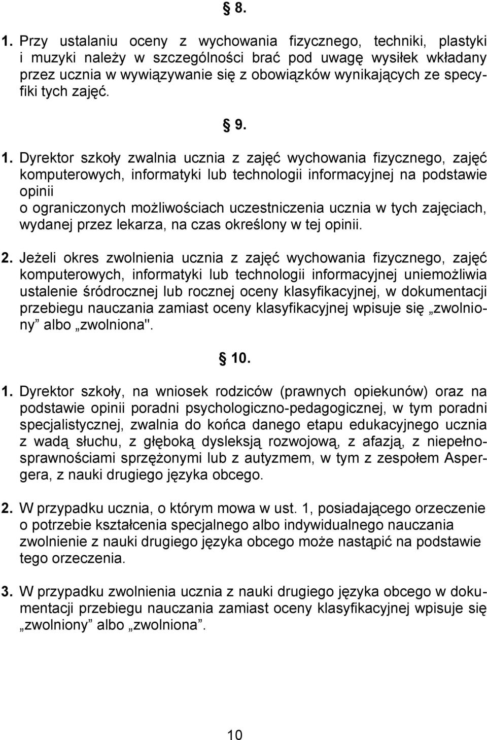 Dyrektor szkoły zwalnia ucznia z zajęć wychowania fizycznego, zajęć komputerowych, informatyki lub technologii informacyjnej na podstawie opinii o ograniczonych możliwościach uczestniczenia ucznia w