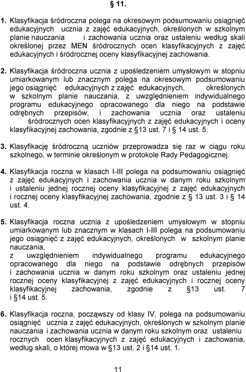 określonej przez MEN śródrocznych ocen klasyfikacyjnych z zajęć edukacyjnych i śródrocznej oceny klasyfikacyjnej zachowania. 2.