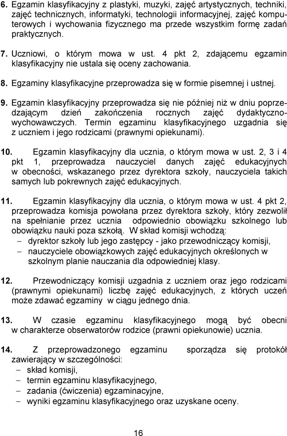 Egzaminy klasyfikacyjne przeprowadza się w formie pisemnej i ustnej. 9.