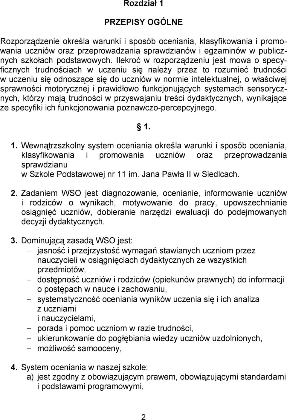 motorycznej i prawidłowo funkcjonujących systemach sensorycznych, którzy mają trudności w przyswajaniu treści dydaktycznych, wynikające ze specyfiki ich funkcjonowania poznawczo-percepcyjnego. 1.