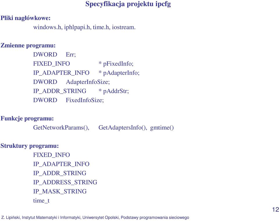 AdapterInfoSize; IP_ADDR_STRING * paddrstr; DWORD FixedInfoSize; Funkcje programu: GetNetworkParams(),