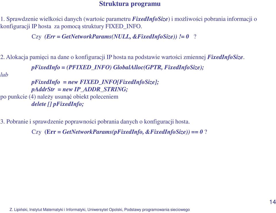 Czy (Err = GetNetworkParams(NULL, &FixedInfoSize))!= 0? 2. Alokacja pamięci na dane o konfiguracji IP hosta na podstawie wartości zmiennej FixedInfoSize.