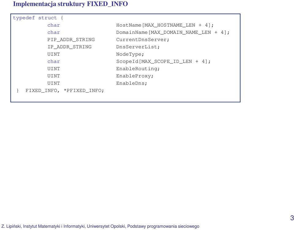 IP_ADDR_STRING DnsServerList; UINT NodeType; char ScopeId[MAX_SCOPE_ID_LEN + 4];