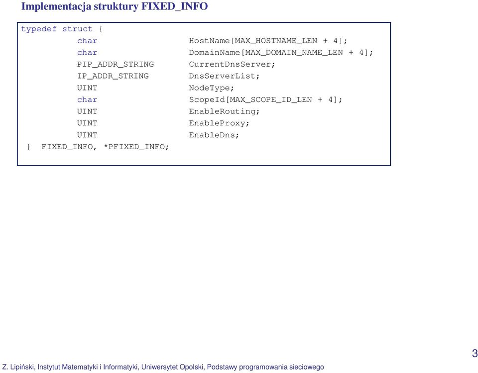 IP_ADDR_STRING DnsServerList; UINT NodeType; char ScopeId[MAX_SCOPE_ID_LEN + 4];