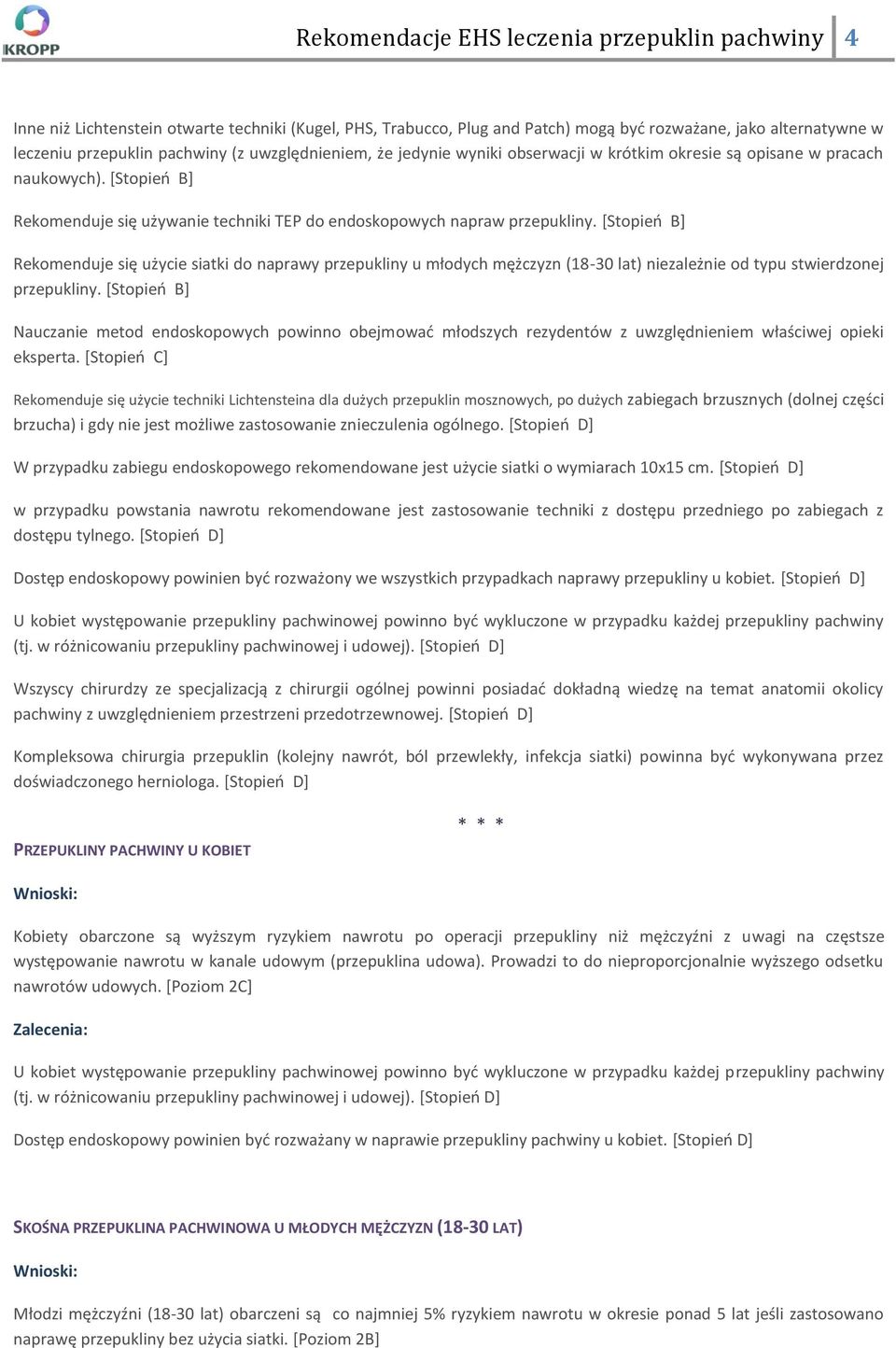 [Stopieo B] Rekomenduje się użycie siatki do naprawy przepukliny u młodych mężczyzn (18-30 lat) niezależnie od typu stwierdzonej przepukliny.