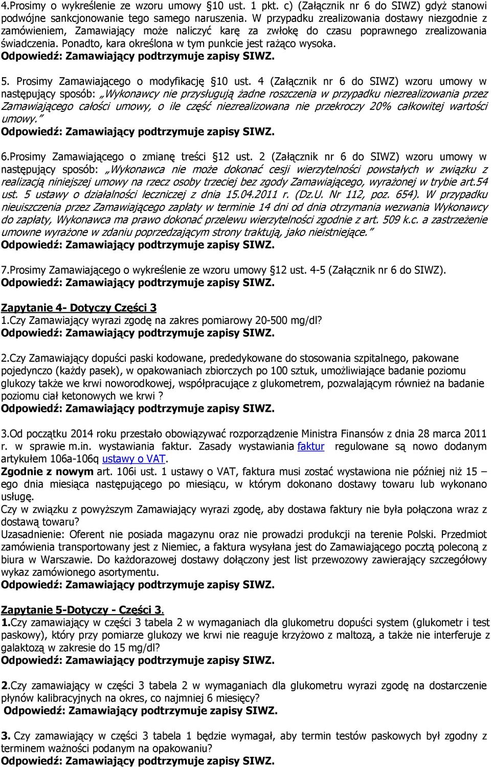 Ponadto, kara określona w tym punkcie jest rażąco wysoka. 5. Prosimy Zamawiającego o modyfikację 10 ust.