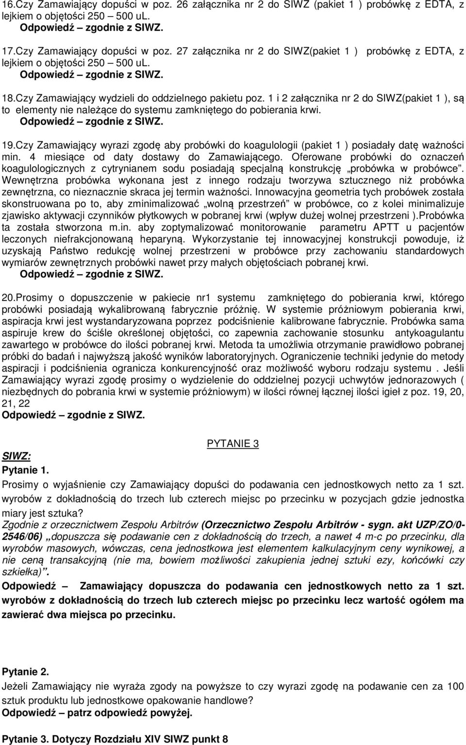 Czy Zamawiający wyrazi zgodę aby probówki do koagulologii (pakiet 1 ) posiadały datę ważności min. 4 miesiące od daty dostawy do Zamawiającego.