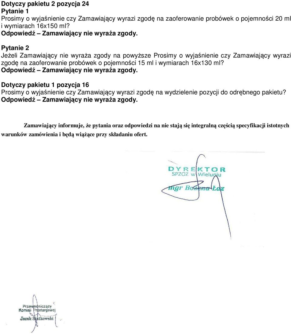 wymiarach 16x130 ml? Dotyczy pakietu 1 pozycja 16 Prosimy o wyjaśnienie czy Zamawiający wyrazi zgodę na wydzielenie pozycji do odrębnego pakietu?