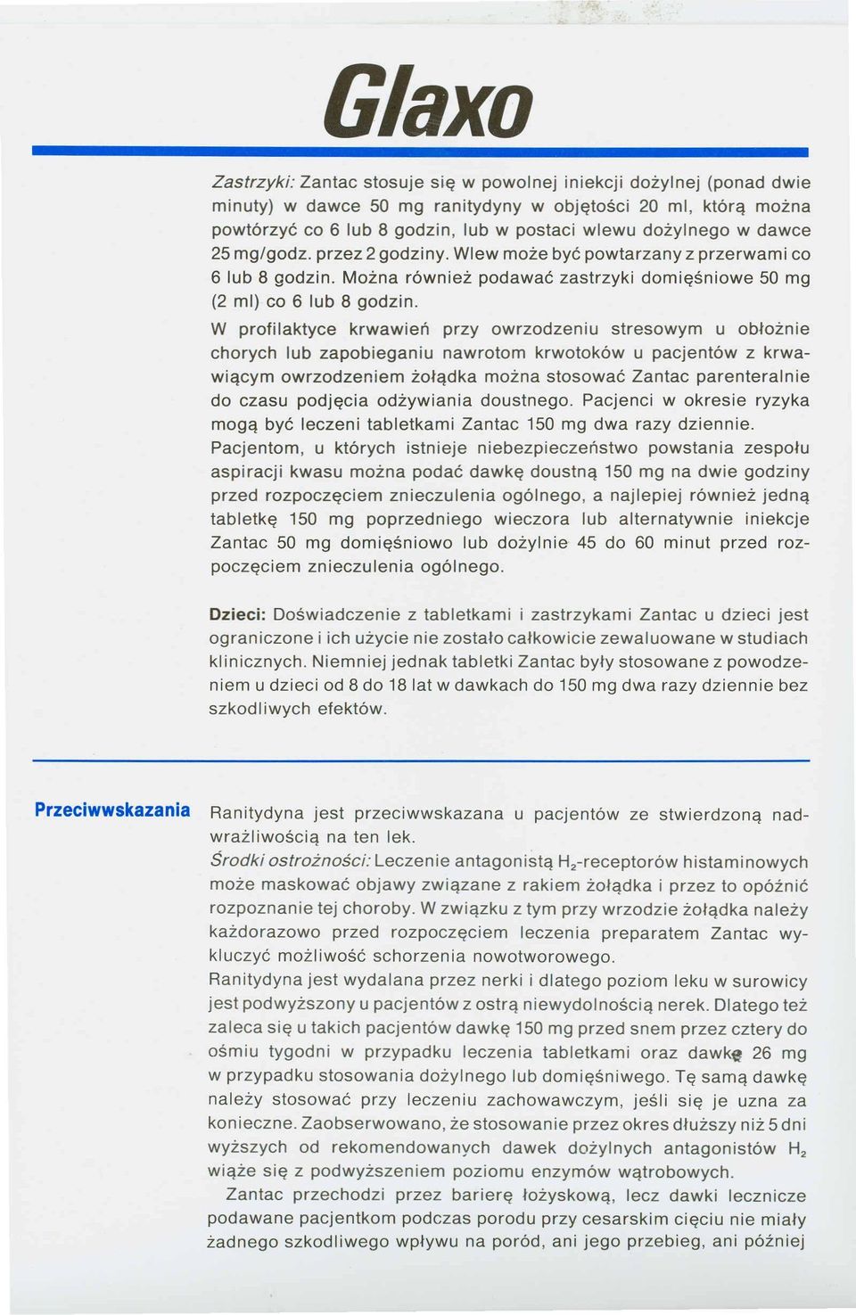W profilaktyce krwawień przy owrzodzeniu stresowym u obłożnie chorych lub zapobieganiu nawrotom krwotoków u pacjentów z krwawiącym owrzodzeniem żołądka można stosować Zantac parenteralnie do czasu