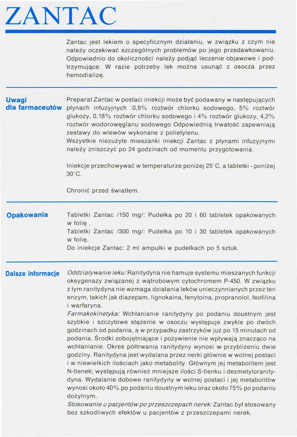 W razie potrzeby lek można usunąć z osocza przez hemodializę Uwagi dla farmaceutów Preparat Zantac w postaci iniekcji może być podawany w następujących płynach infuzyjnych :0,9% roztwór chlorku