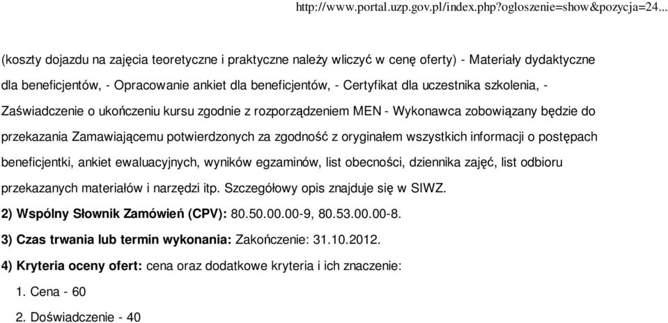 postępach beneficjentki, ankiet ewaluacyjnych, wyników egzaminów, list obecności, dziennika zajęć, list odbioru przekazanych materiałów i narzędzi itp. Szczegółowy opis znajduje się w SIWZ.