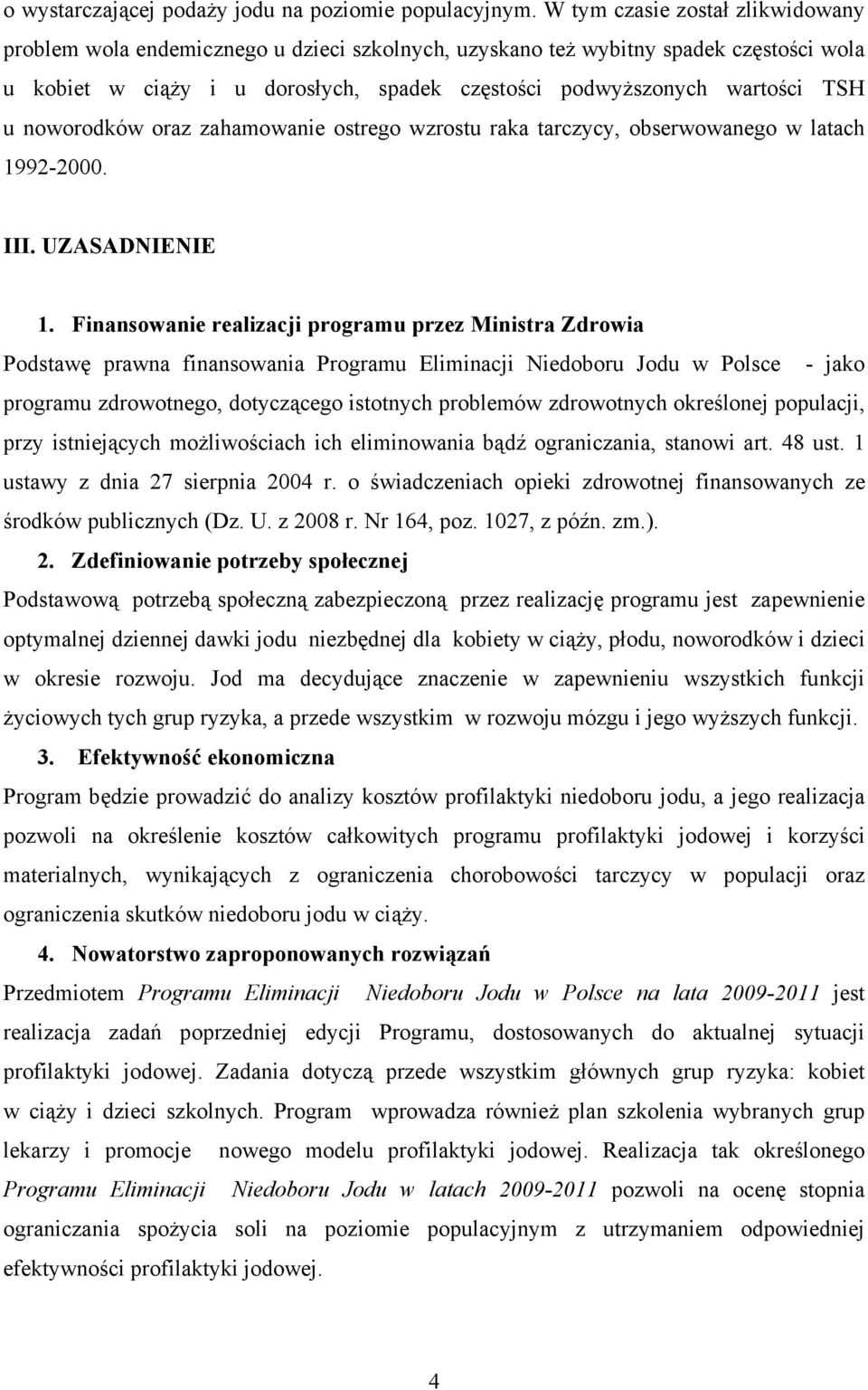 noworodków oraz zahamowanie ostrego wzrostu raka tarczycy, obserwowanego w latach 1992-2000. III. UZASADNIENIE 1.