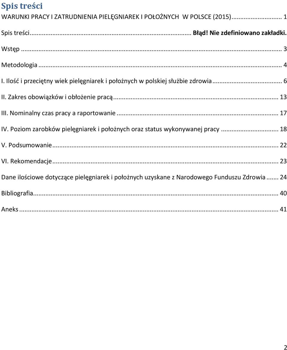 .. 13 III. Nominalny czas pracy a raportowanie... 17 IV. Poziom zarobków pielęgniarek i położnych oraz status wykonywanej pracy... 18 V.