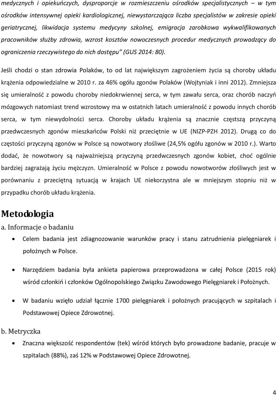 rzeczywistego do nich dostępu (GUS 2014: 80). Jeśli chodzi o stan zdrowia Polaków, to od lat największym zagrożeniem życia są choroby układu krążenia odpowiedzialne w 2010 r.