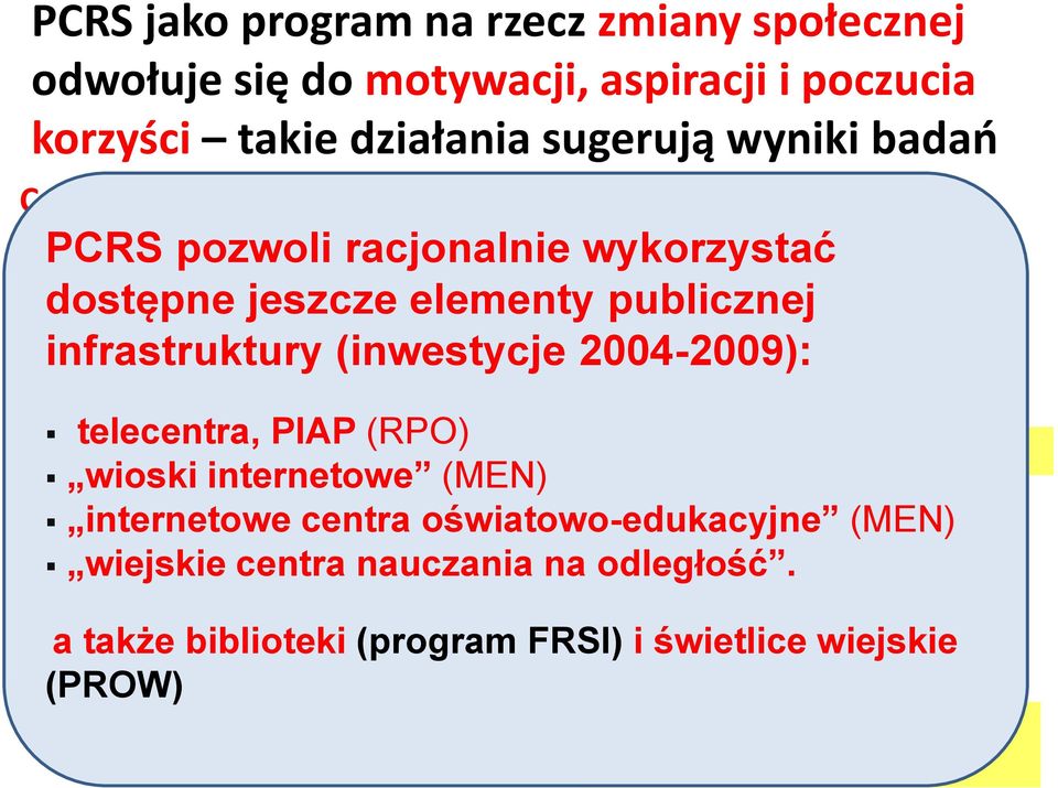 pozwoli racjonalnie wykorzystać dostępne jeszcze elementy publicznej infrastruktury (inwestycje 2004-2009): obecnie 200 w skali kraju przeszkoleni do działao w lokalnych środowiskach społecznicy
